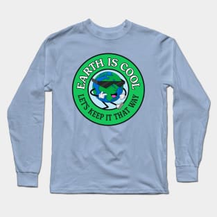 Earth Is Cool - Lets Keep It That Way - Climate Change Long Sleeve T-Shirt